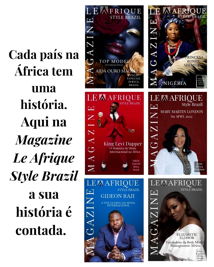 Every country in Africa has a story. Here at Le Afrique Style Brazil Magazine, your story is told